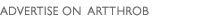 ADVERTISE ON ARTTHROB