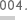 004
